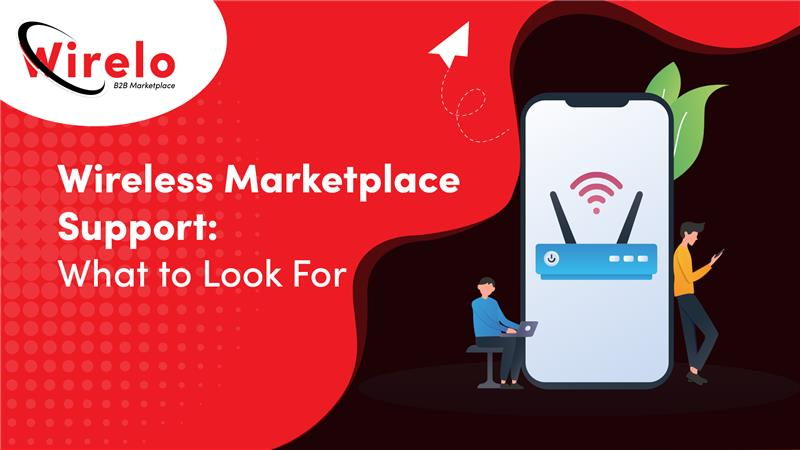 Wireless Marketplace Support: What to Look For